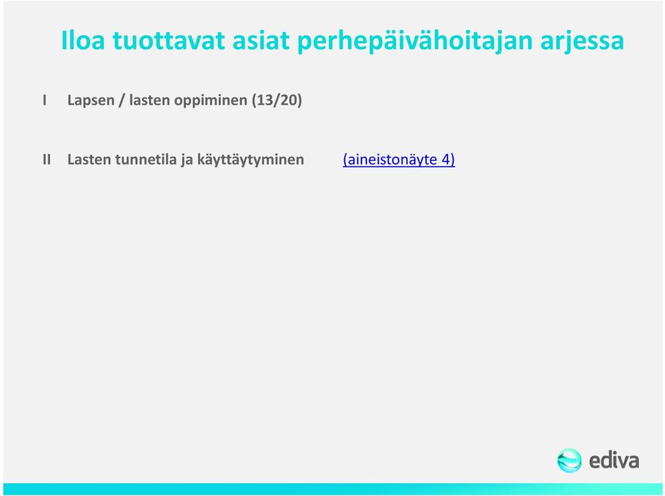 Lapsen innostuivat suunnitellusta toiminnasta (13/20) Ruoka (13/20) Ulkoilu ja metsässä liikkuminen, luonnon ilmiöiden havainnointi yhdessä (6) Kaikki nukkuu, saa kerätä voimia