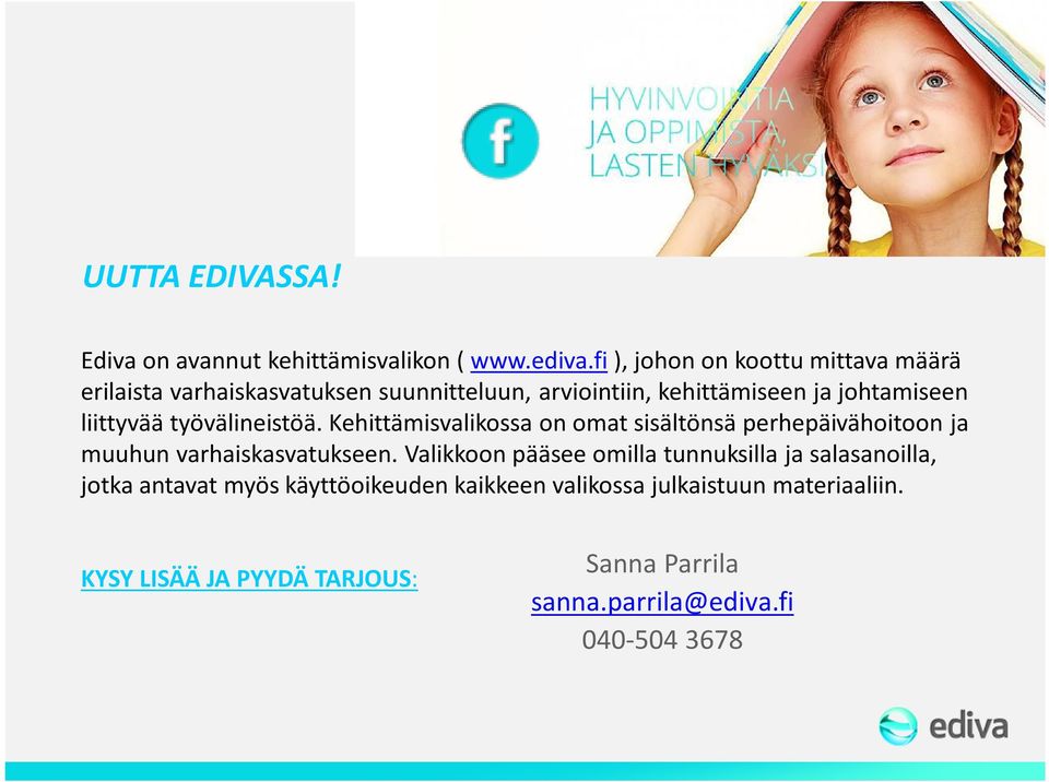 liittyvää työvälineistöä. Kehittämisvalikossa on omat sisältönsä perhepäivähoitoon ja muuhun varhaiskasvatukseen.