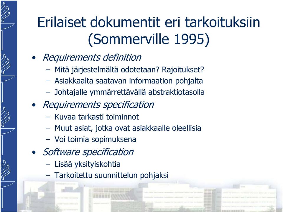 Asiakkaalta saatavan informaation pohjalta Johtajalle ymmärrettävällä abstraktiotasolla Requirements