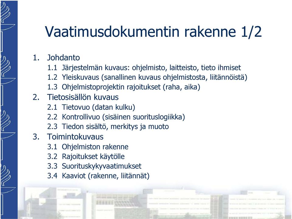 Tietosisällön kuvaus 2.1 Tietovuo (datan kulku) 2.2 Kontrollivuo (sisäinen suorituslogiikka) 2.