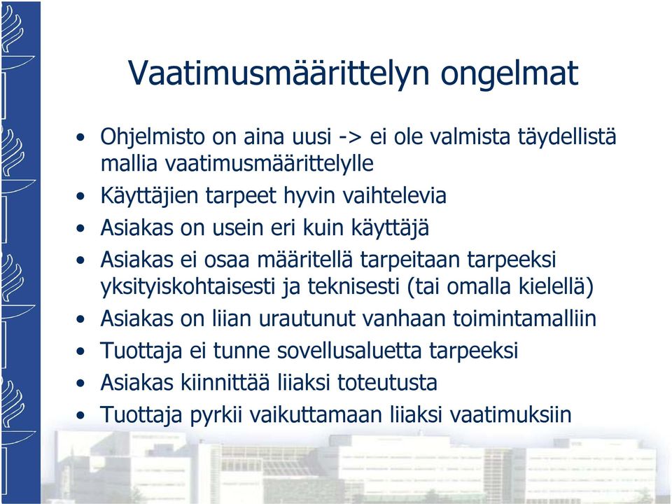 tarpeeksi yksityiskohtaisesti ja teknisesti (tai omalla kielellä) Asiakas on liian urautunut vanhaan toimintamalliin