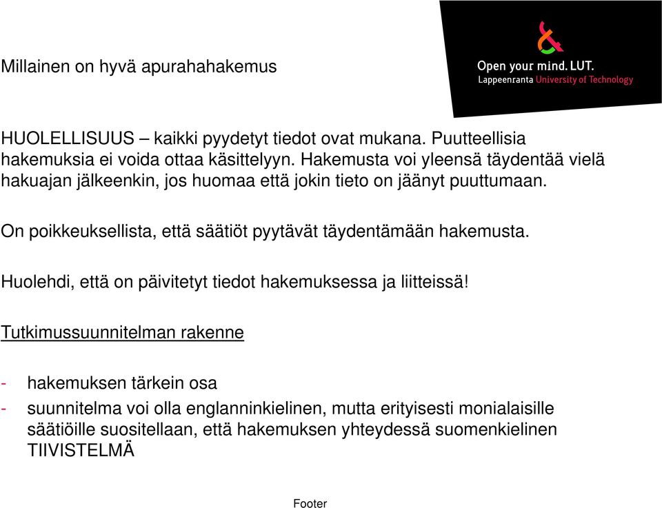 On poikkeuksellista, että säätiöt pyytävät täydentämään hakemusta. Huolehdi, että on päivitetyt tiedot hakemuksessa ja liitteissä!