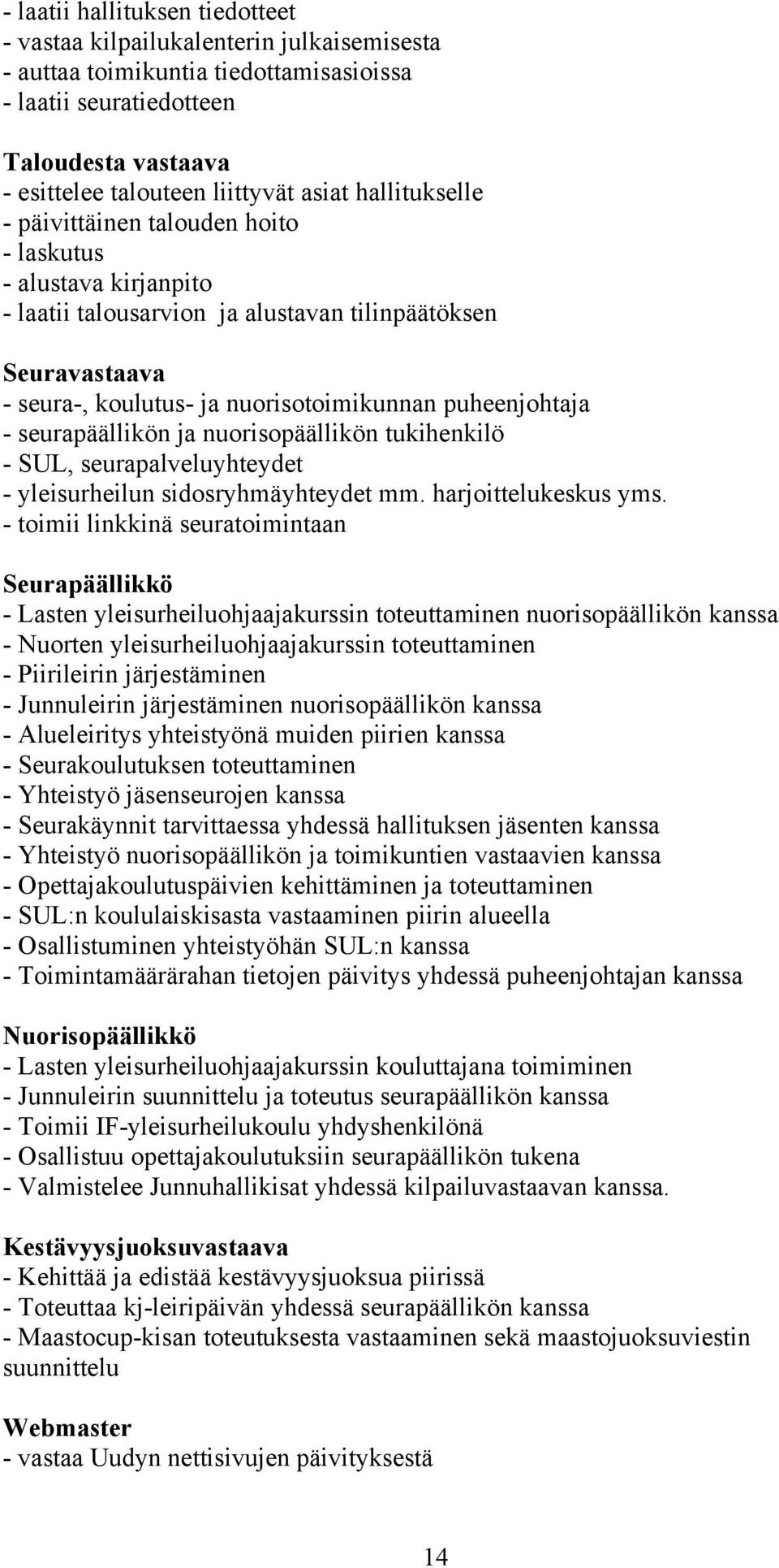 seurapäällikön ja nuorisopäällikön tukihenkilö - SUL, seurapalveluyhteydet - yleisurheilun sidosryhmäyhteydet mm. harjoittelukeskus yms.