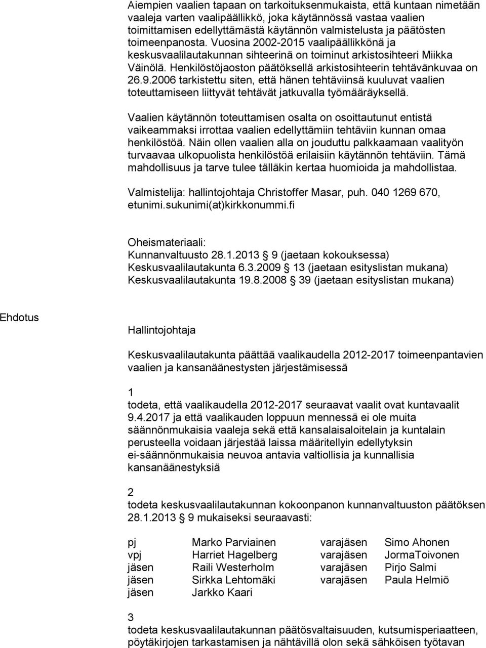 2006 tarkistettu siten, että hänen tehtäviinsä kuuluvat vaalien toteuttamiseen liittyvät tehtävät jatkuvalla työmääräyksellä.