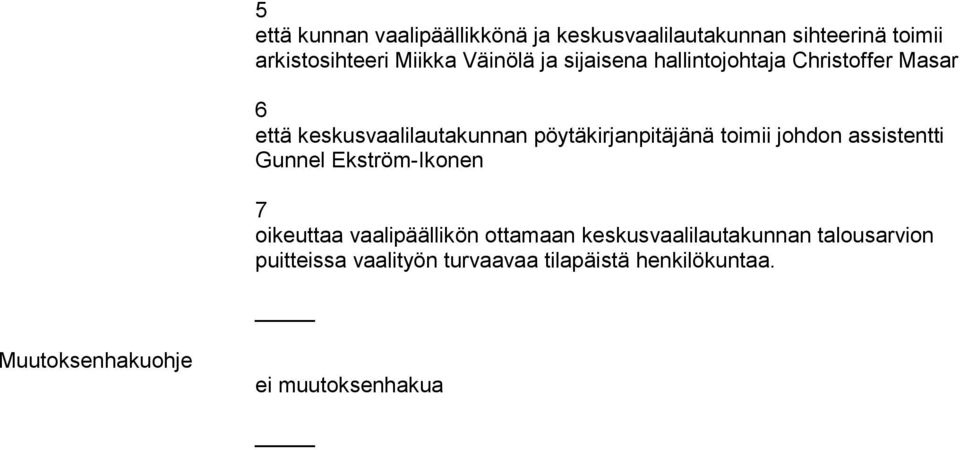 pöytäkirjanpitäjänä toimii johdon assistentti Gunnel Ekström-Ikonen 7 oikeuttaa vaalipäällikön ottamaan