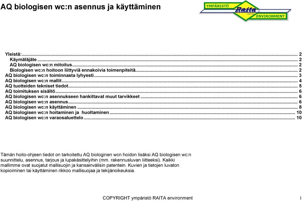 .. 6 AQ biologisen wc:n asennukseen hankittavat muut tarvikkeet... 6 AQ biologisen wc:n asennus... 6 AQ biologisen wc:n käyttäminen... 8 AQ biologisen wc:n hoitaminen ja huoltaminen.