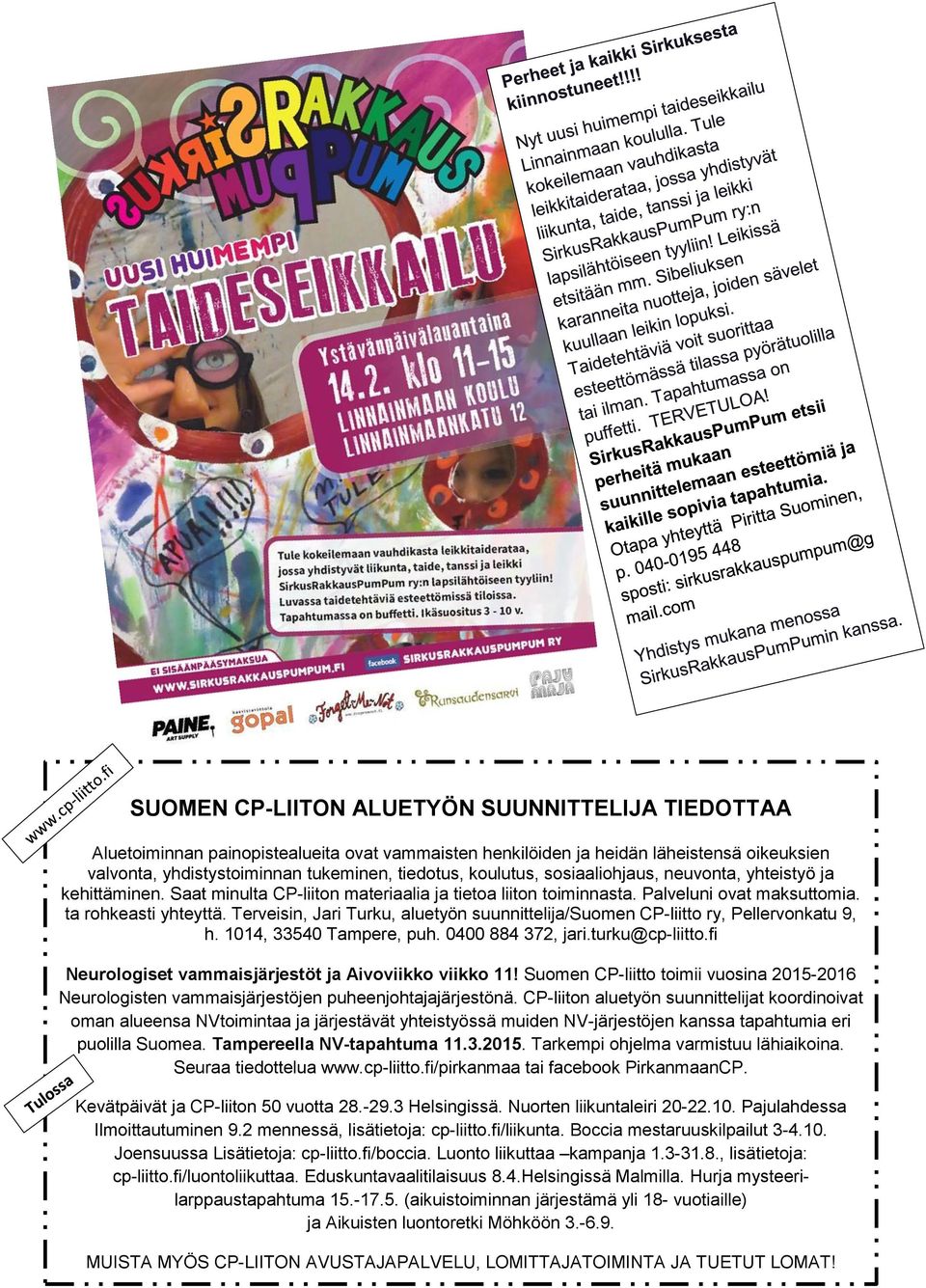 Terveisin, Jari Turku, aluetyön suunnittelija/suomen CP-liitto ry, Pellervonkatu 9, h. 1014, 33540 Tampere, puh. 0400 884 372, jari.turku@cp-liitto.