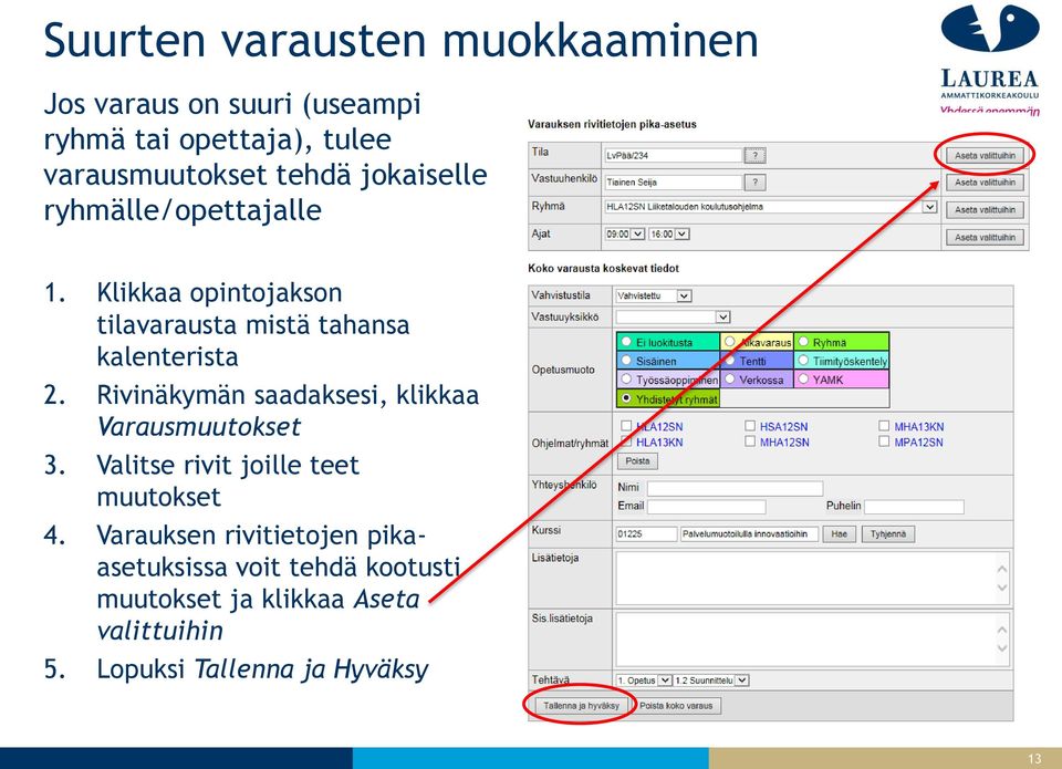 Rivinäkymän saadaksesi, klikkaa Varausmuutokset 3. Valitse rivit joille teet muutokset 4.