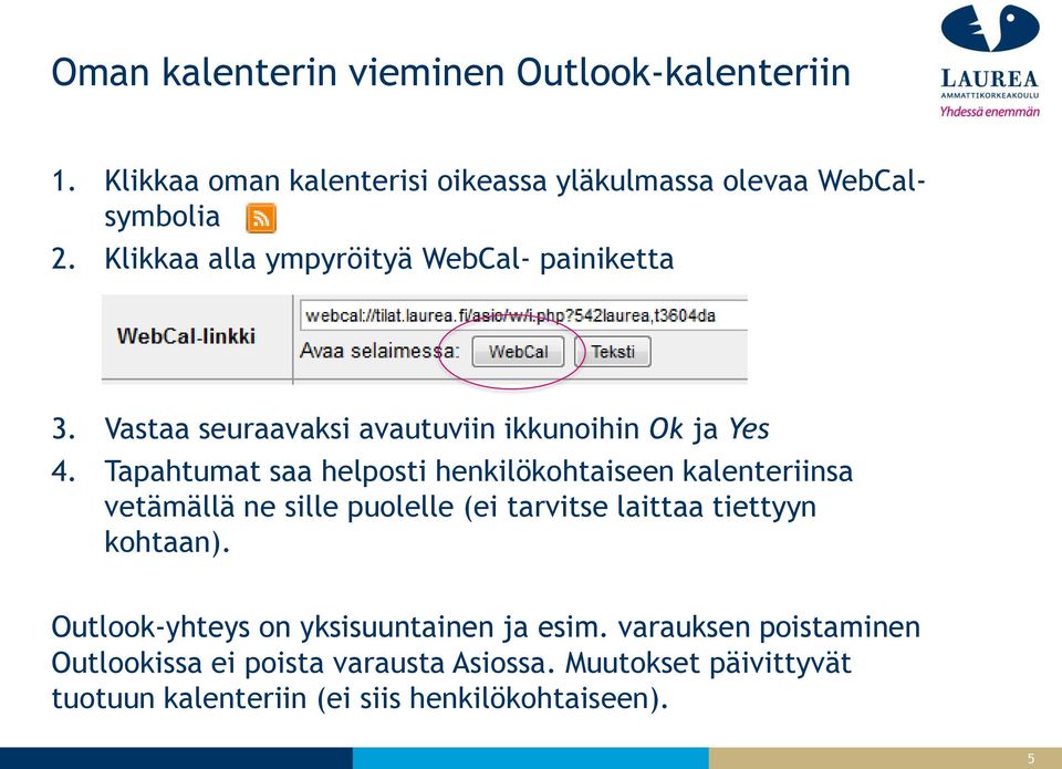 Tapahtumat saa helposti henkilökohtaiseen kalenteriinsa vetämällä ne sille puolelle (ei tarvitse laittaa tiettyyn kohtaan).