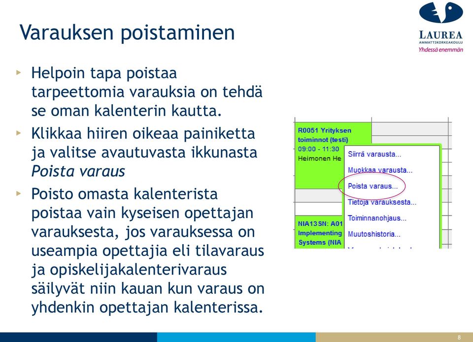 kalenterista poistaa vain kyseisen opettajan varauksesta, jos varauksessa on useampia opettajia eli