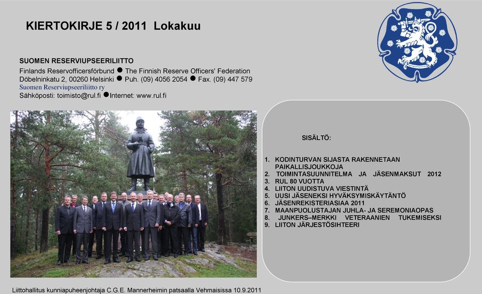 KODINTURVAN SIJASTA RAKENNETAAN PAIKALLISJOUKKOJA 2. TOIMINTASUUNNITELMA JA JÄSENMAKSUT 2012 3. RUL 80 VUOTTA 4. LIITON UUDISTUVA VIESTINTÄ 5.