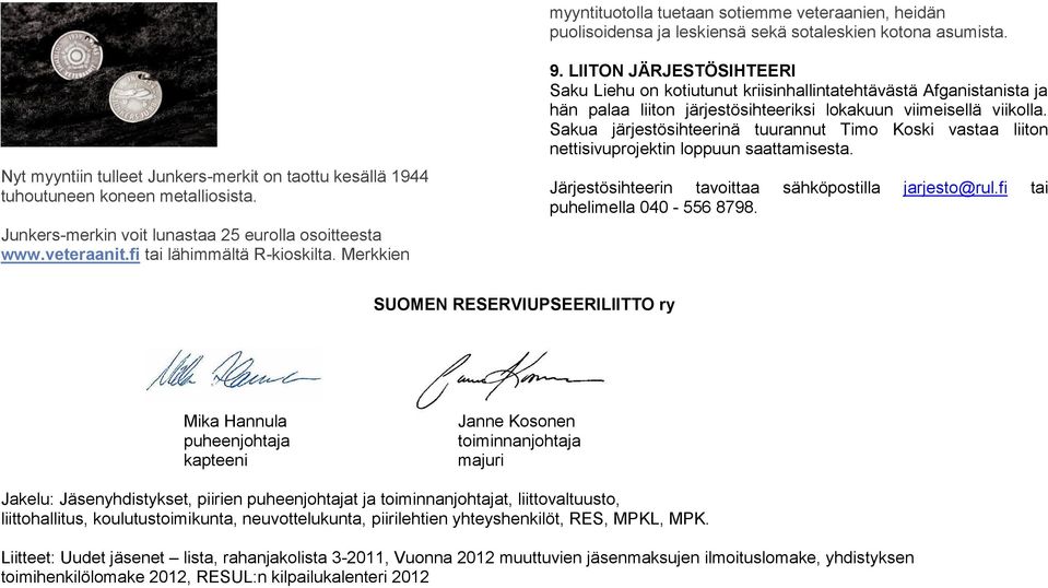 Merkkien 9. LIITON JÄRJESTÖSIHTEERI Saku Liehu on kotiutunut kriisinhallintatehtävästä Afganistanista ja hän palaa liiton järjestösihteeriksi lokakuun viimeisellä viikolla.