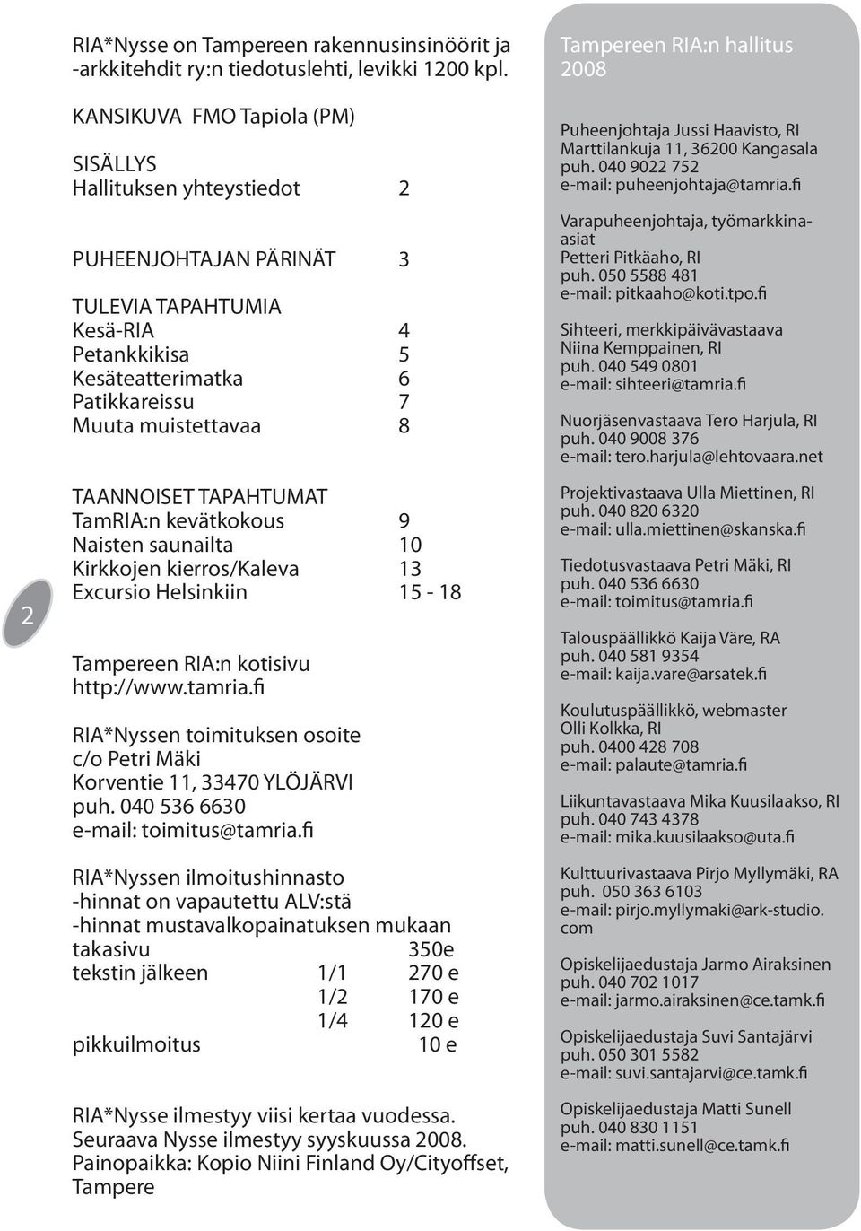TAANNOISET TAPAHTUMAT TamRIA:n kevätkokous 9 Naisten saunailta 10 Kirkkojen kierros/kaleva 13 Excursio Helsinkiin 15-18 Tampereen RIA:n kotisivu http://www.tamria.