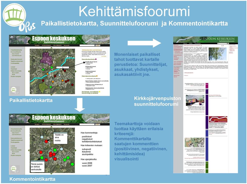 Paikallistietokartta Kirkkojärvenpuiston suunnittelufoorumi Tämä puisto on tärkeä vanhuksille Täällä on aina roskia Hae kommentteja: positiiviset negatiiviset