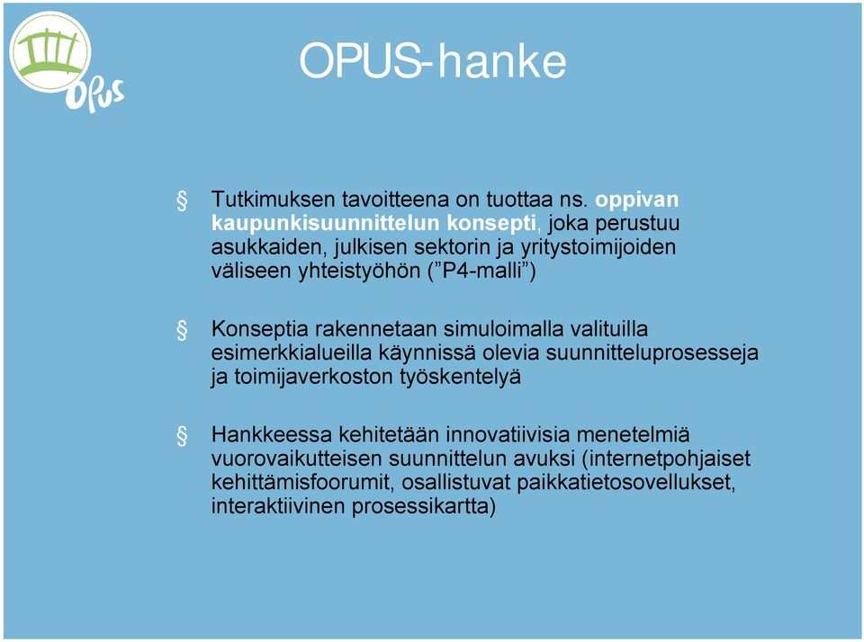 P4 malli ) Konseptia rakennetaan simuloimalla valituilla esimerkkialueilla käynnissä olevia suunnitteluprosesseja ja