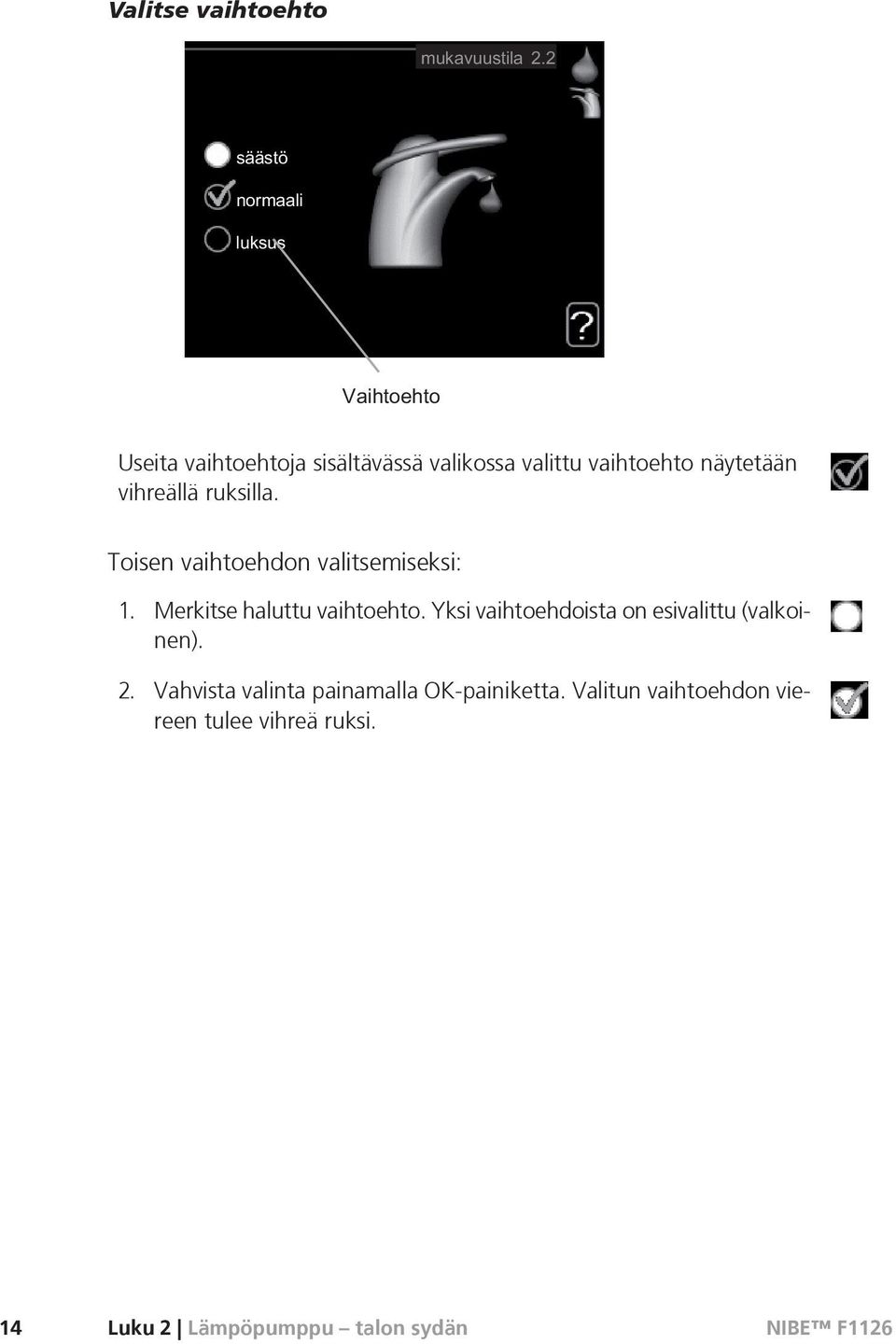 Merkitse haluttu vaihtoehto. Yksi vaihtoehdoista on esivalittu (valkoinen).