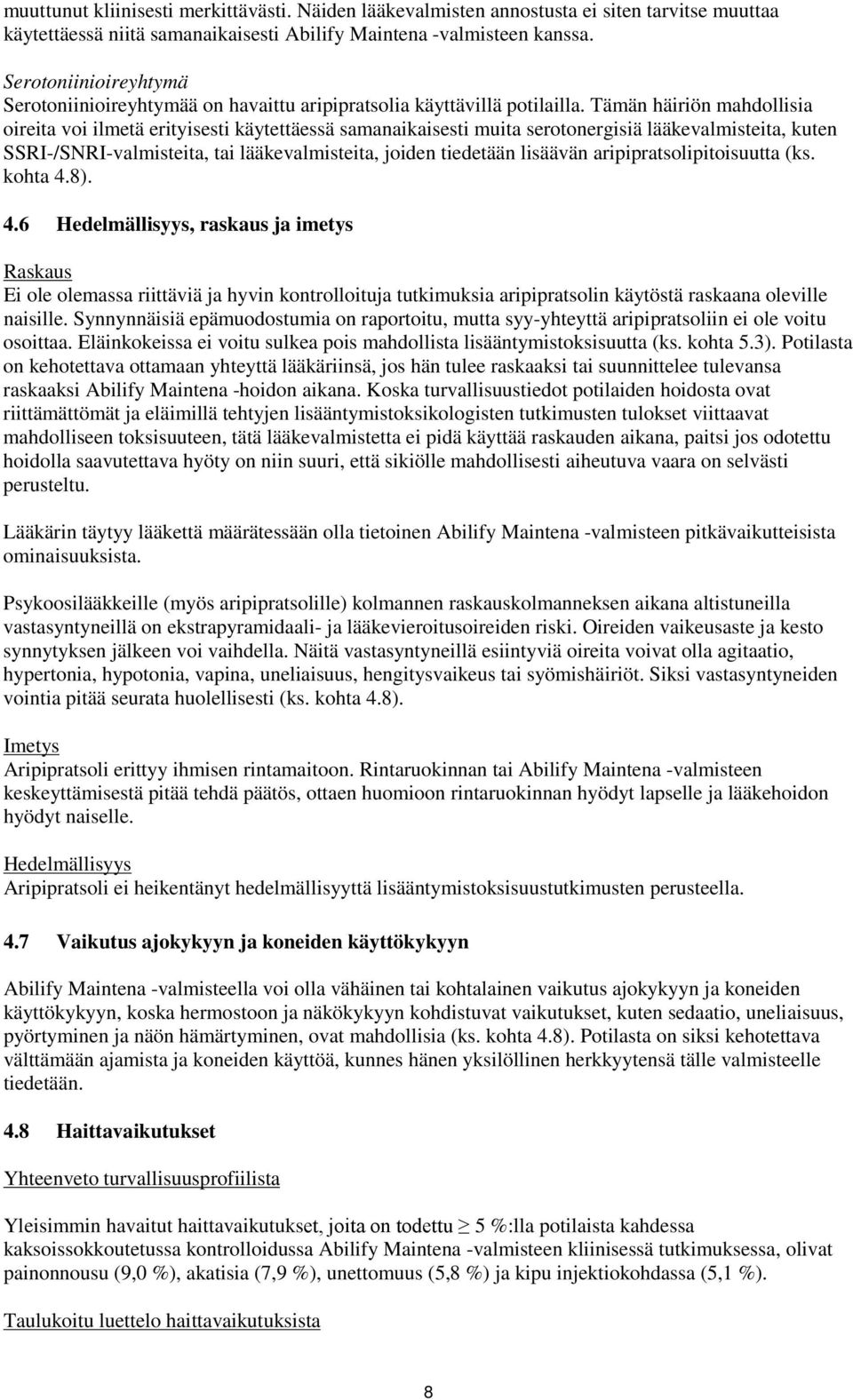 Tämän häiriön mahdollisia oireita voi ilmetä erityisesti käytettäessä samanaikaisesti muita serotonergisiä lääkevalmisteita, kuten SSRI-/SNRI-valmisteita, tai lääkevalmisteita, joiden tiedetään