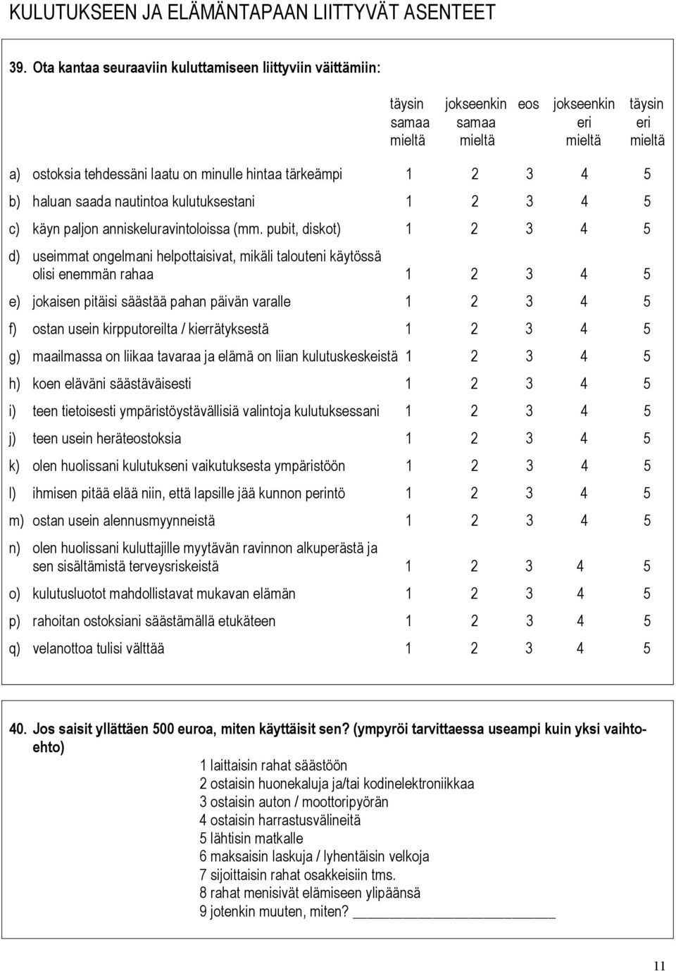 tärkeämpi 1 2 3 4 5 b) haluan saada nautintoa kulutuksestani 1 2 3 4 5 c) käyn paljon anniskeluravintoloissa (mm.