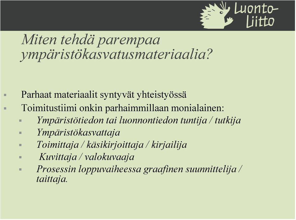 monialainen: Ympäristötiedon tai luonnontiedon tuntija / tutkija Ympäristökasvattaja