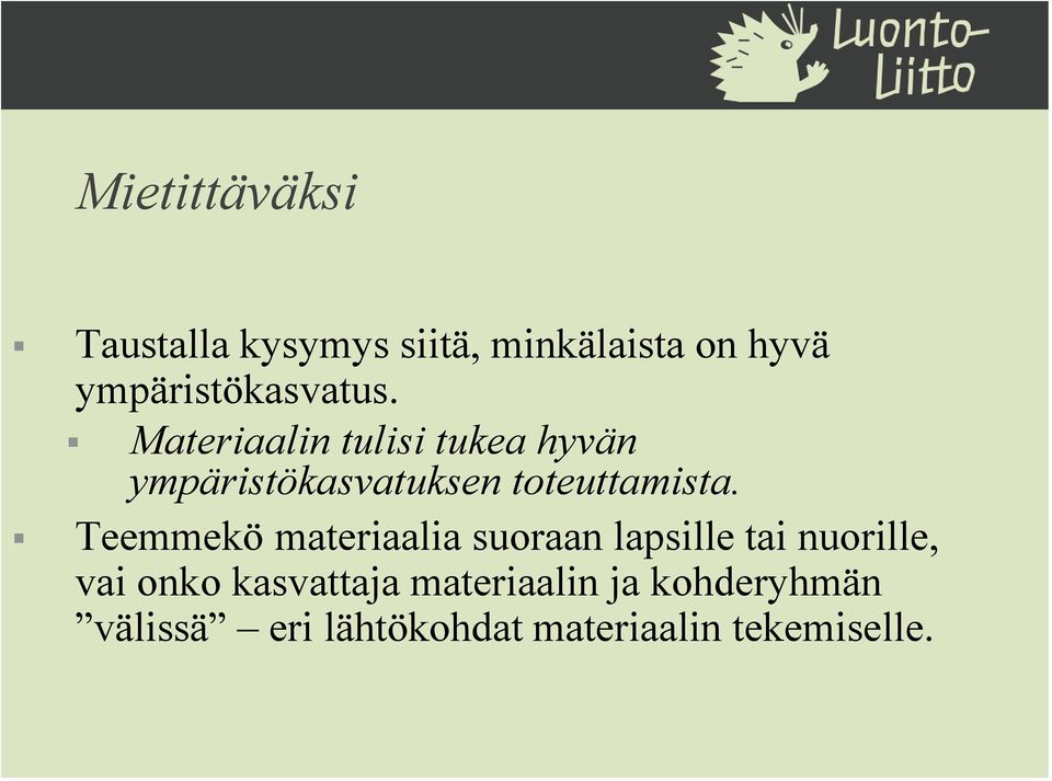 Materiaalin tulisi tukea hyvän ympäristökasvatuksen toteuttamista.