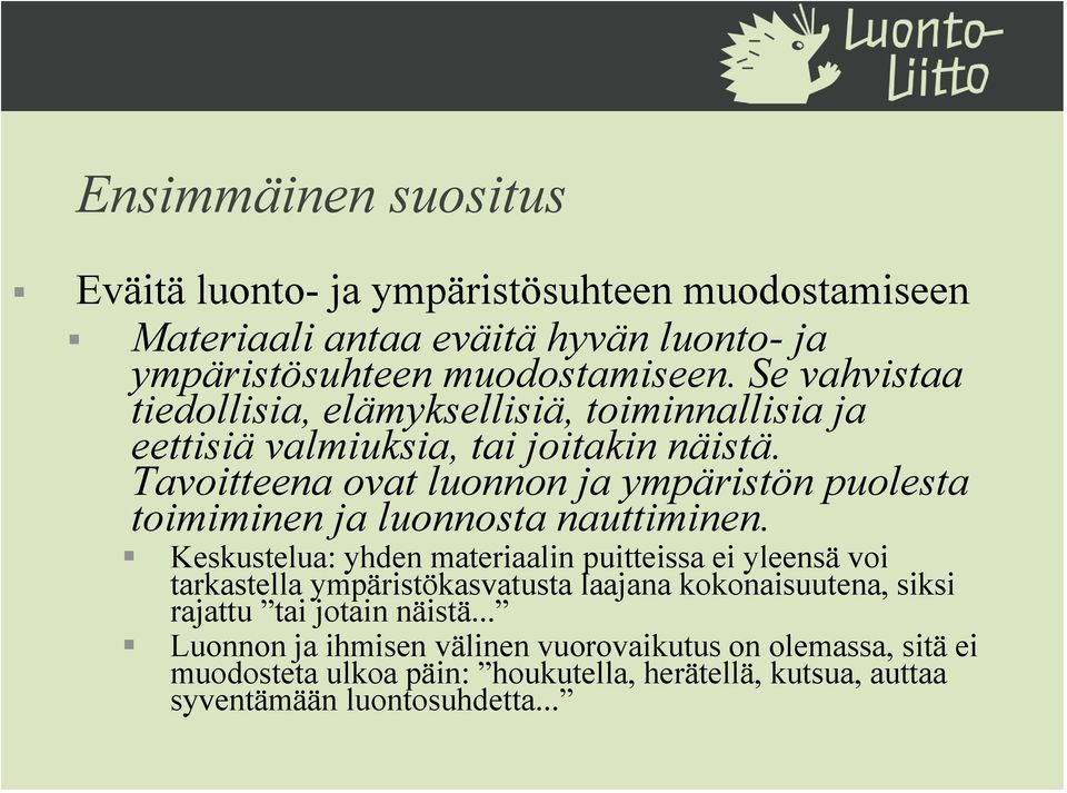 Tavoitteena ovat luonnon ja ympäristön puolesta toimiminen ja luonnosta nauttiminen.