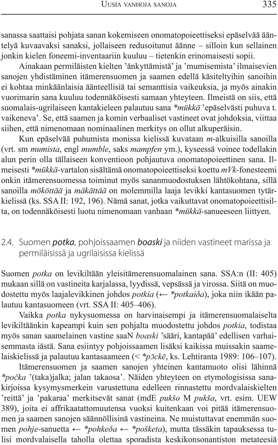 Ainakaan permiläisten kielten änkyttämistä ja mumisemista ilmaisevien sanojen yhdistäminen itämerensuomen ja saamen edellä käsiteltyihin sanoihin ei kohtaa minkäänlaisia äänteellisiä tai semanttisia