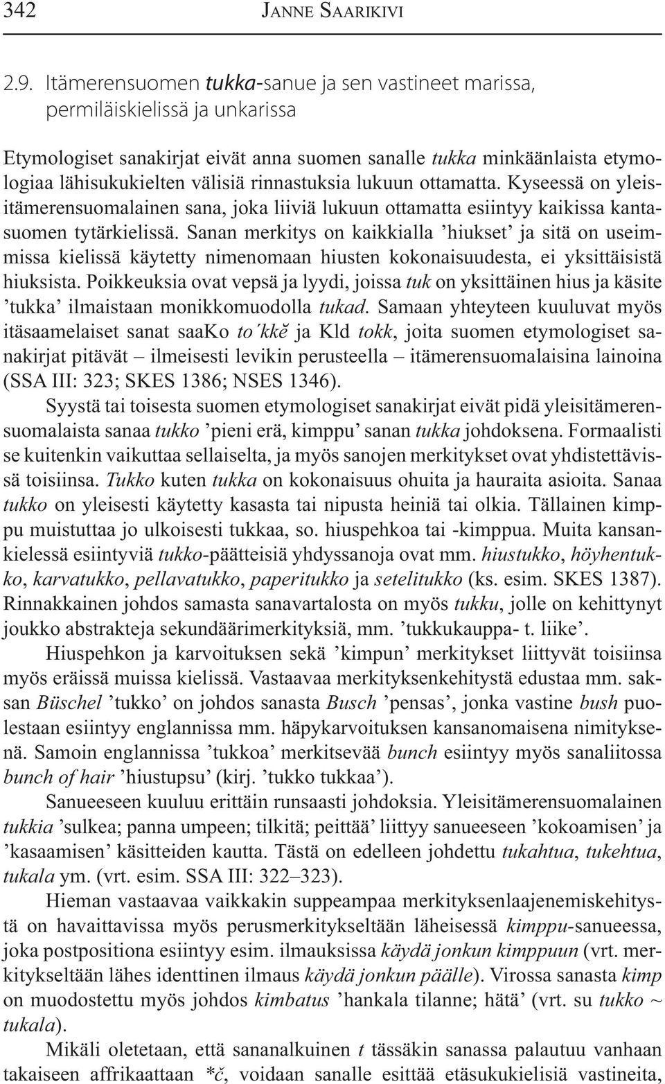 rinnastuksia lukuun ottamatta. Kyseessä on yleisitämerensuomalainen sana, joka liiviä lukuun ottamatta esiintyy kaikissa kantasuomen tytärkielissä.