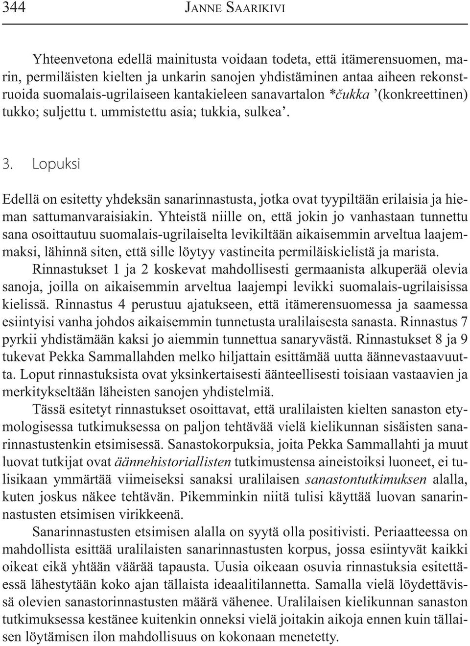 Lopuksi Edellä on esitetty yhdeksän sanarinnastusta, jotka ovat tyypiltään erilaisia ja hieman sattumanvaraisiakin.