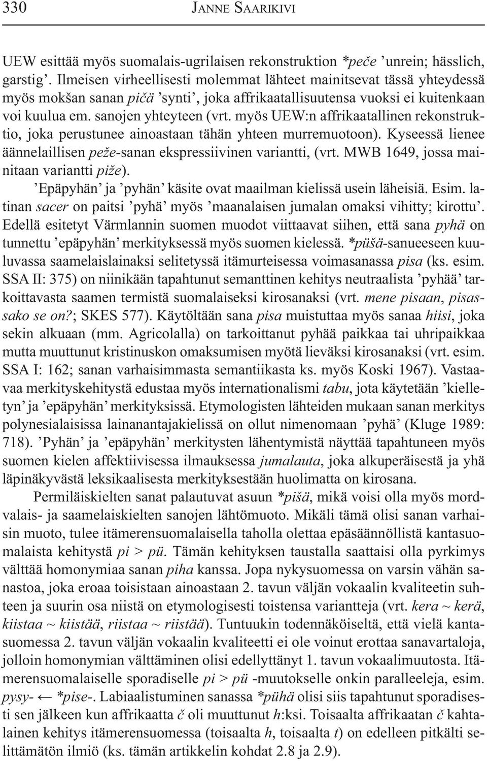 myös UEW:n affrikaatallinen rekonstruktio, joka perustunee ainoastaan tähän yhteen murremuotoon). Kyseessä lienee äännelaillisen peže-sanan ekspressiivinen variantti, (vrt.