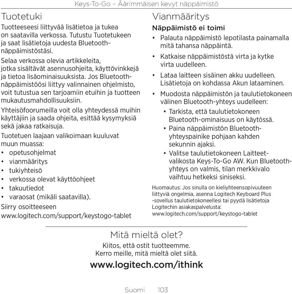 Jos Bluetoothnäppäimistöösi liittyy valinnainen ohjelmisto, voit tutustua sen tarjoamiin etuihin ja tuotteen mukautusmahdollisuuksiin.