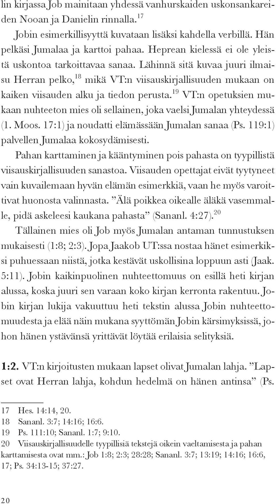 19 VT:n opetuksien mukaan nuhteeton mies oli sellainen, joka vaelsi Jumalan yhteydessä (1. Moos. 17:1) ja noudatti elämässään Jumalan sanaa (Ps. 119:1) palvellen Jumalaa kokosydämisesti.