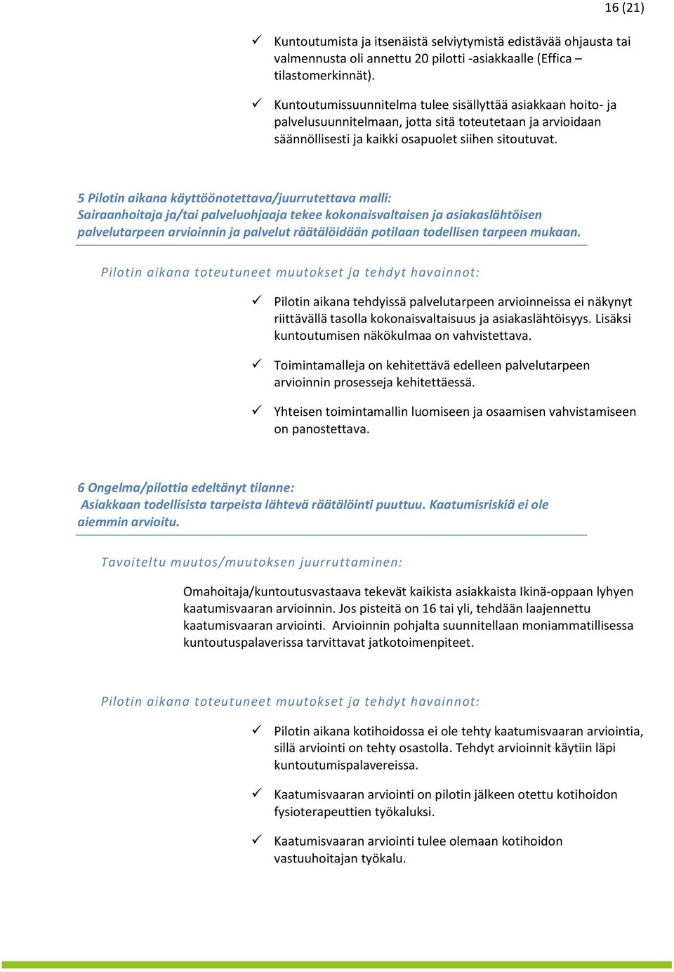 5 Pilotin aikana käyttöönotettava/juurrutettava malli: Sairaanhoitaja ja/tai palveluohjaaja tekee kokonaisvaltaisen ja asiakaslähtöisen palvelutarpeen arvioinnin ja palvelut räätälöidään potilaan