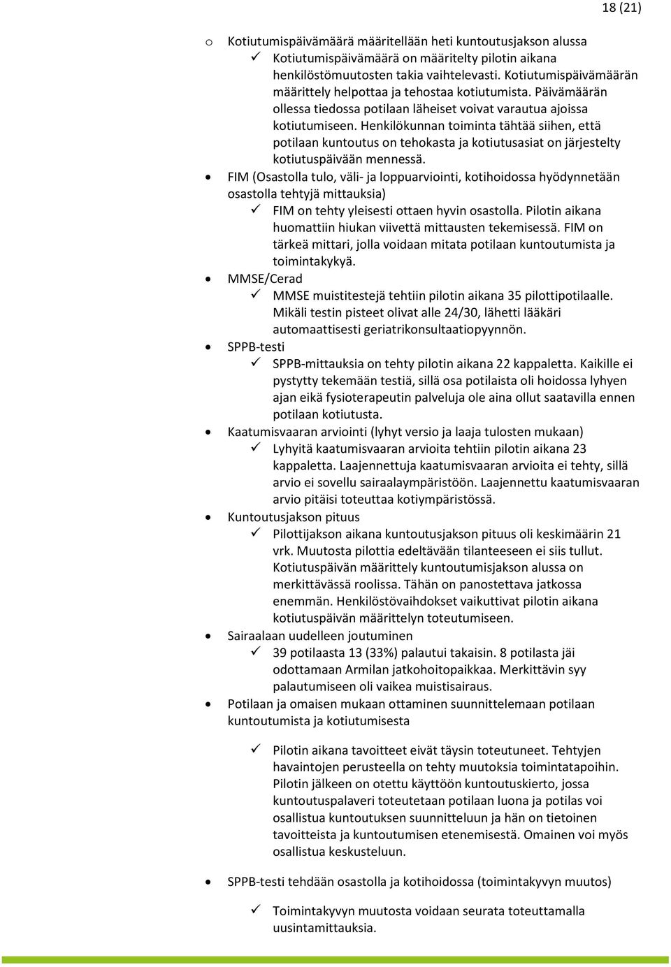 Henkilökunnan toiminta tähtää siihen, että potilaan kuntoutus on tehokasta ja kotiutusasiat on järjestelty kotiutuspäivään mennessä.