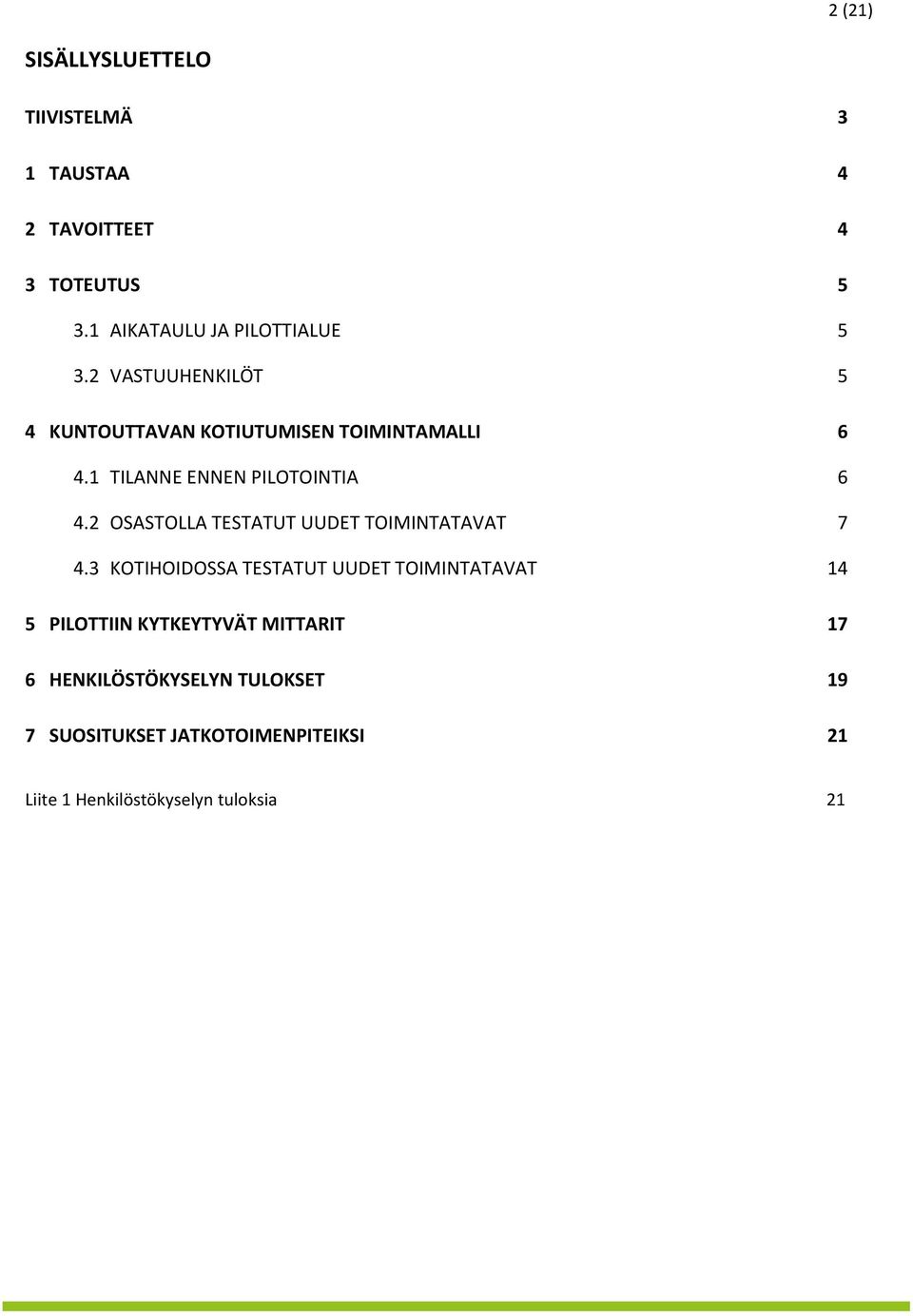 2 OSASTOLLA TESTATUT UUDET TOIMINTATAVAT 7 4.