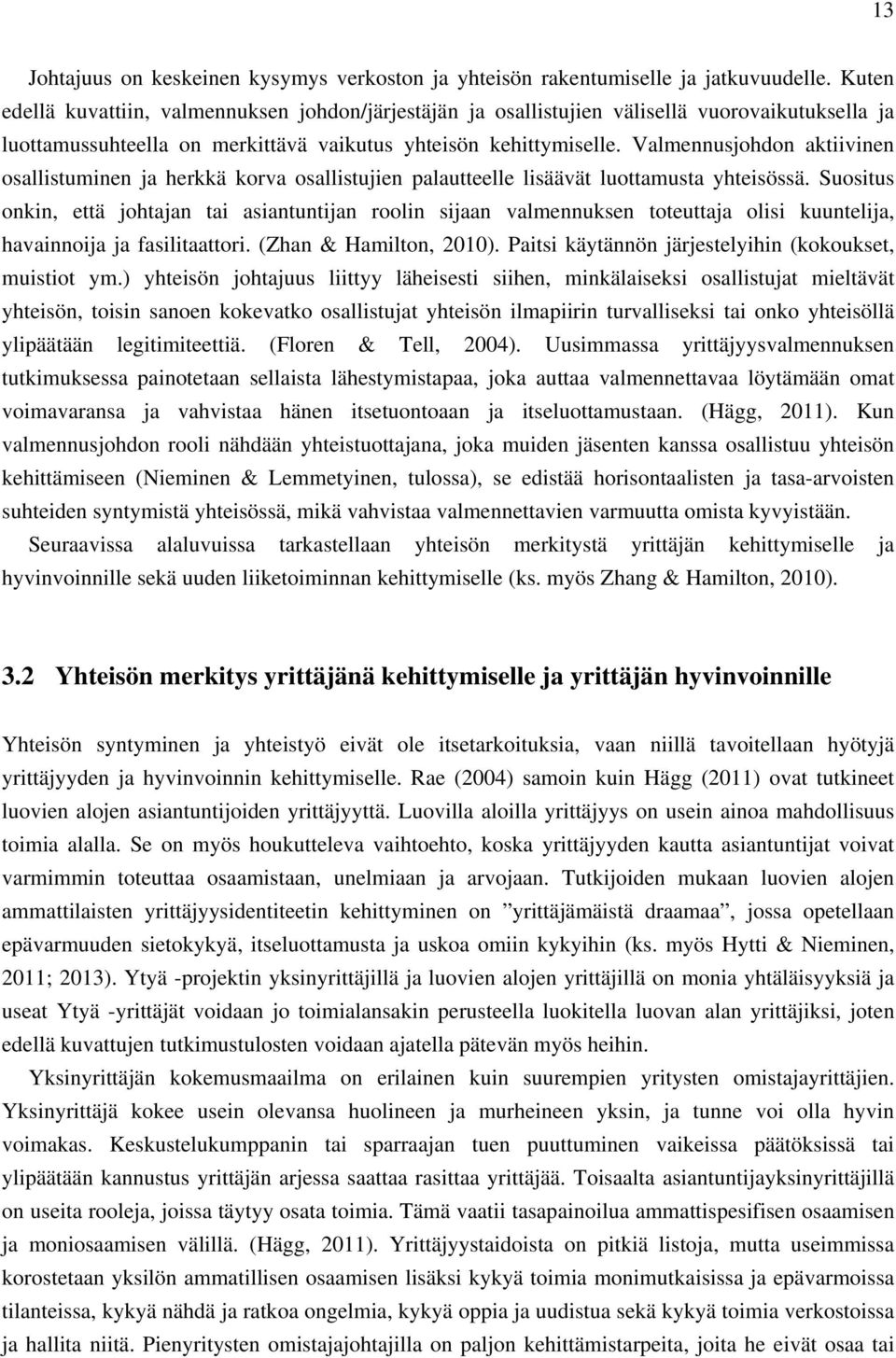 Valmennusjohdon aktiivinen osallistuminen ja herkkä korva osallistujien palautteelle lisäävät luottamusta yhteisössä.