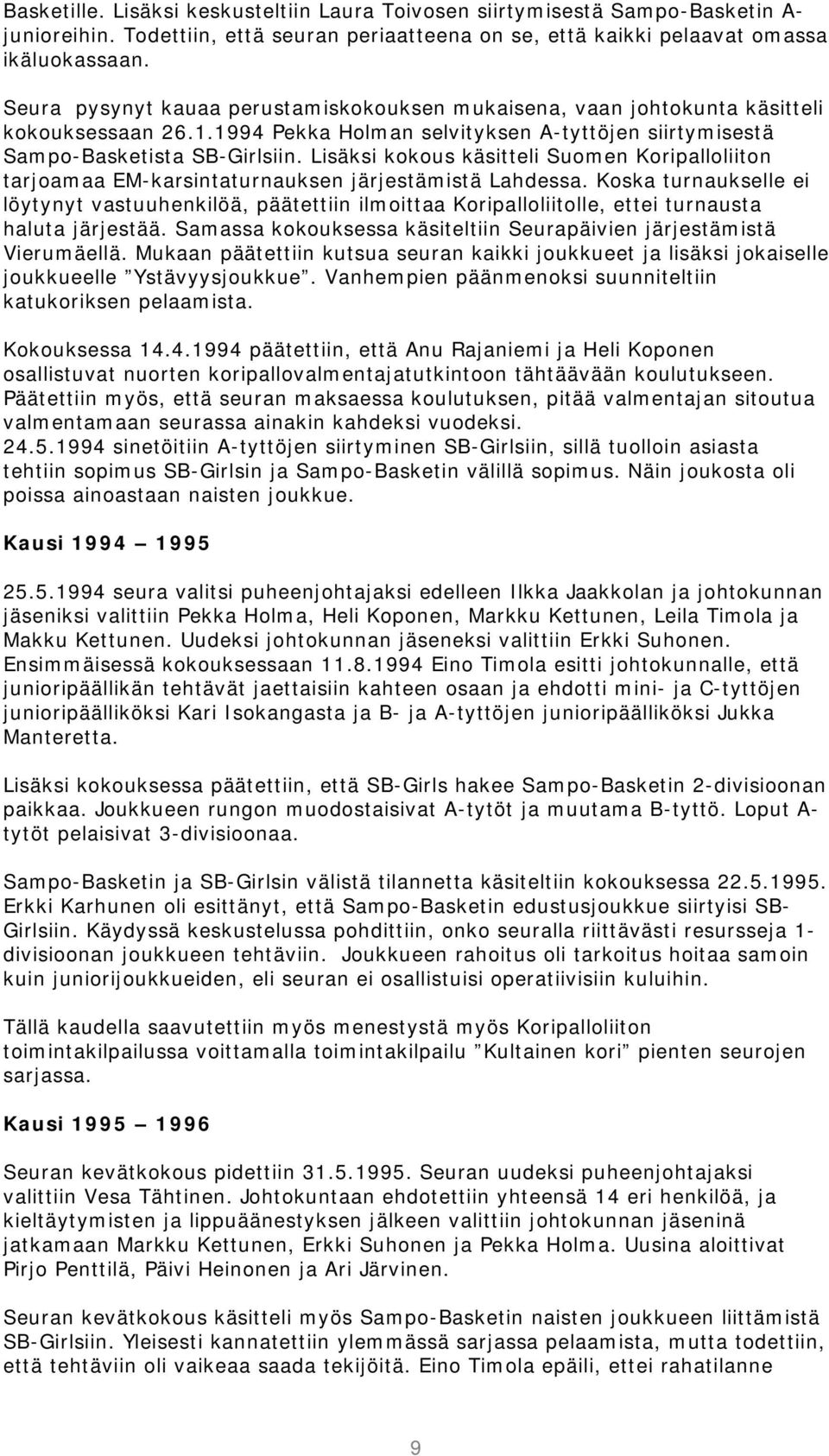 Lisäksi kokous käsitteli Suomen Koripalloliiton tarjoamaa EM-karsintaturnauksen järjestämistä Lahdessa.