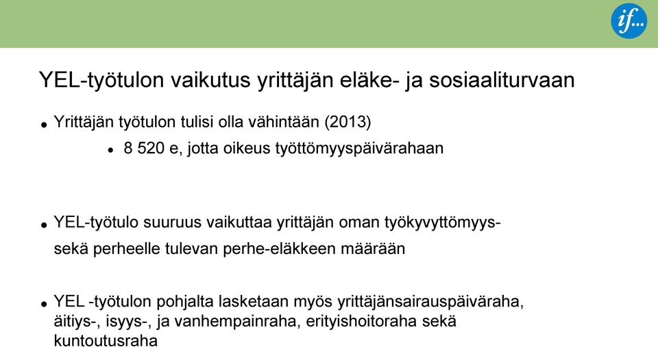 työkyvyttömyys- sekä perheelle tulevan perhe-eläkkeen määrään YEL -työtulon pohjalta lasketaan