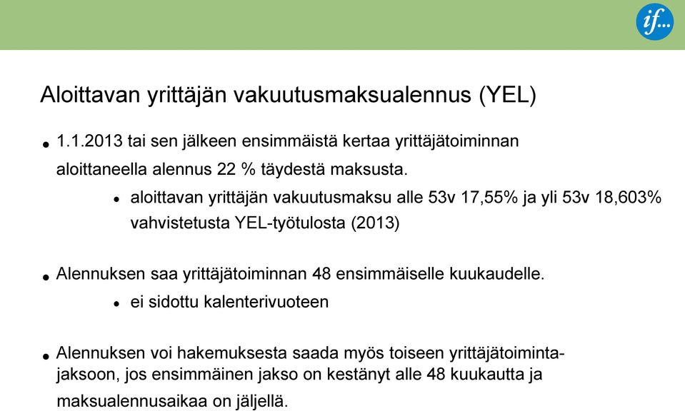 aloittavan yrittäjän vakuutusmaksu alle 53v 17,55% ja yli 53v 18,603% vahvistetusta YEL-työtulosta (2013) Alennuksen saa