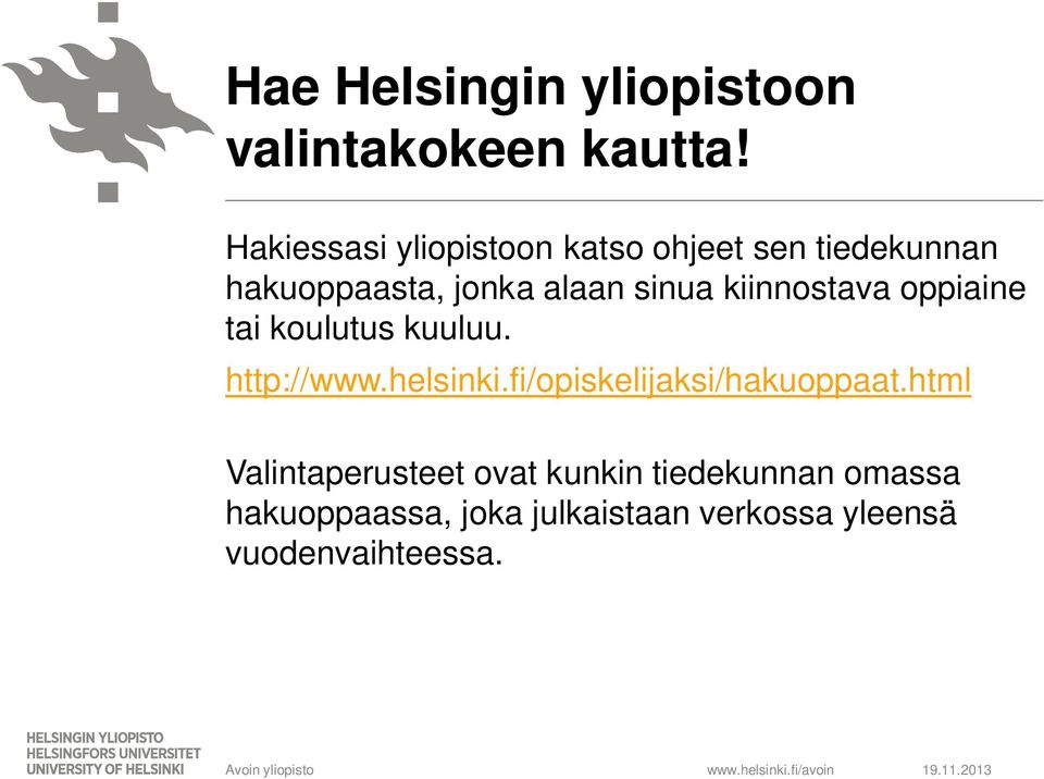 kiinnostava oppiaine tai koulutus kuuluu. http://www.helsinki.