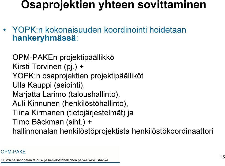 ) + YOPK:n osaprojektien projektipäälliköt Ulla Kauppi (asiointi), Marjatta Larimo (taloushallinto),