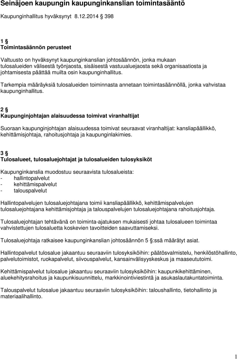 johtamisesta päättää muilta osin kaupunginhallitus. Tarkempia määräyksiä tulosalueiden toiminnasta annetaan toimintasäännöllä, jonka vahvistaa kaupunginhallitus.