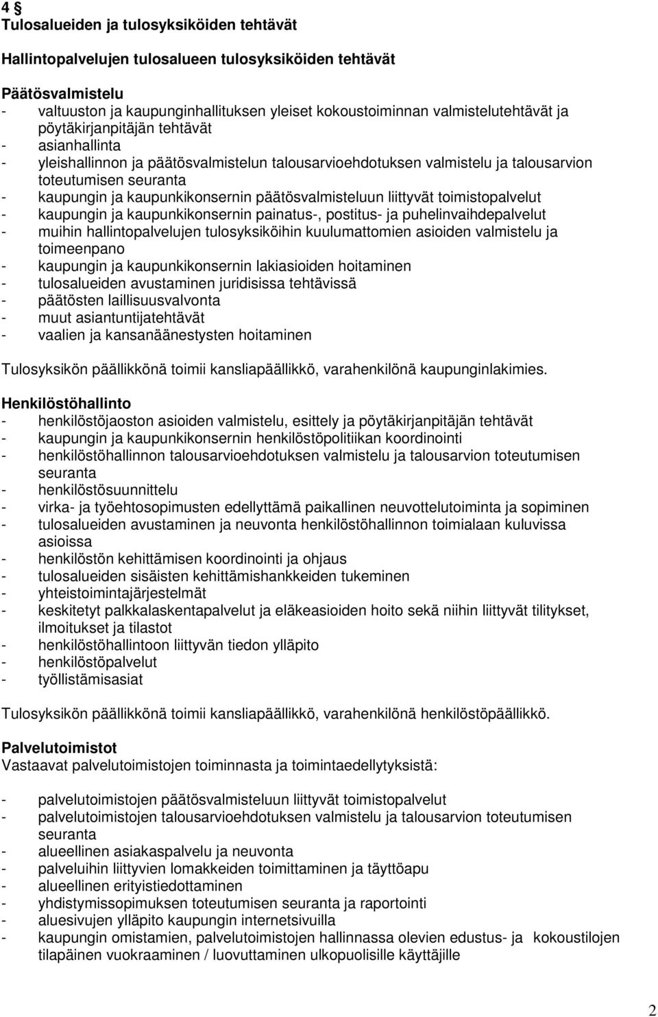 liittyvät toimistopalvelut - kaupungin ja kaupunkikonsernin painatus-, postitus- ja puhelinvaihdepalvelut - muihin hallintopalvelujen tulosyksiköihin kuulumattomien asioiden valmistelu ja toimeenpano