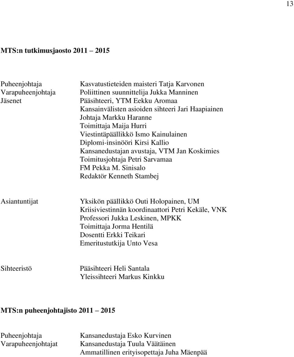 Koskimies Toimitusjohtaja Petri Sarvamaa FM Pekka M.