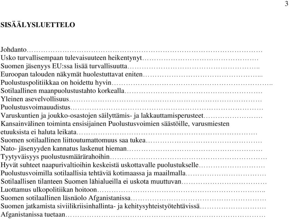 Yleinen asevelvollisuus Puolustusvoimauudistus Varuskuntien ja joukko-osastojen säilyttämis- ja lakkauttamisperusteet.