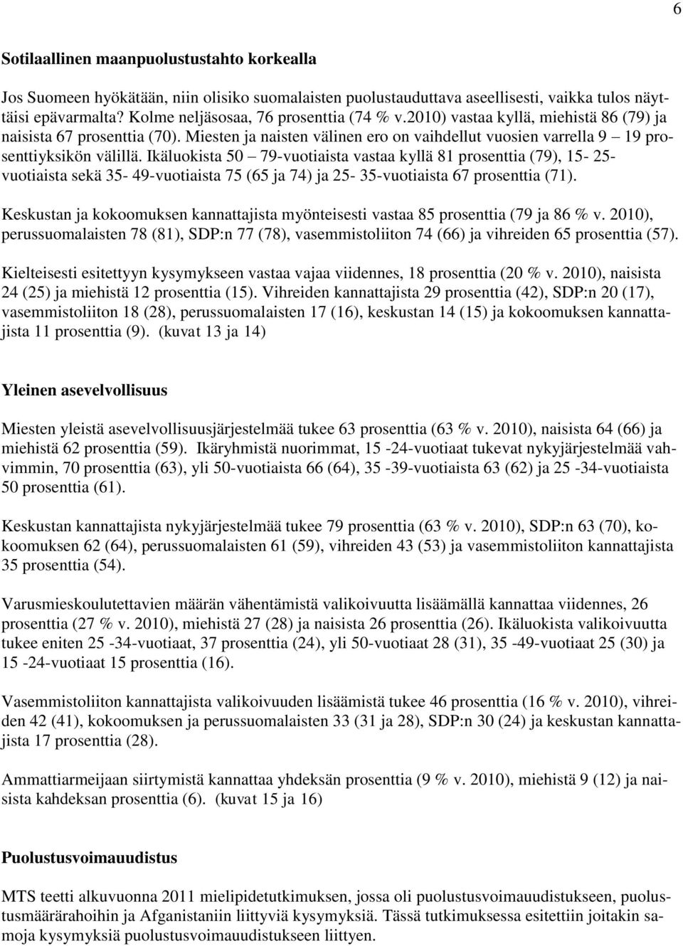 Miesten ja naisten välinen ero on vaihdellut vuosien varrella 9 19 prosenttiyksikön välillä.