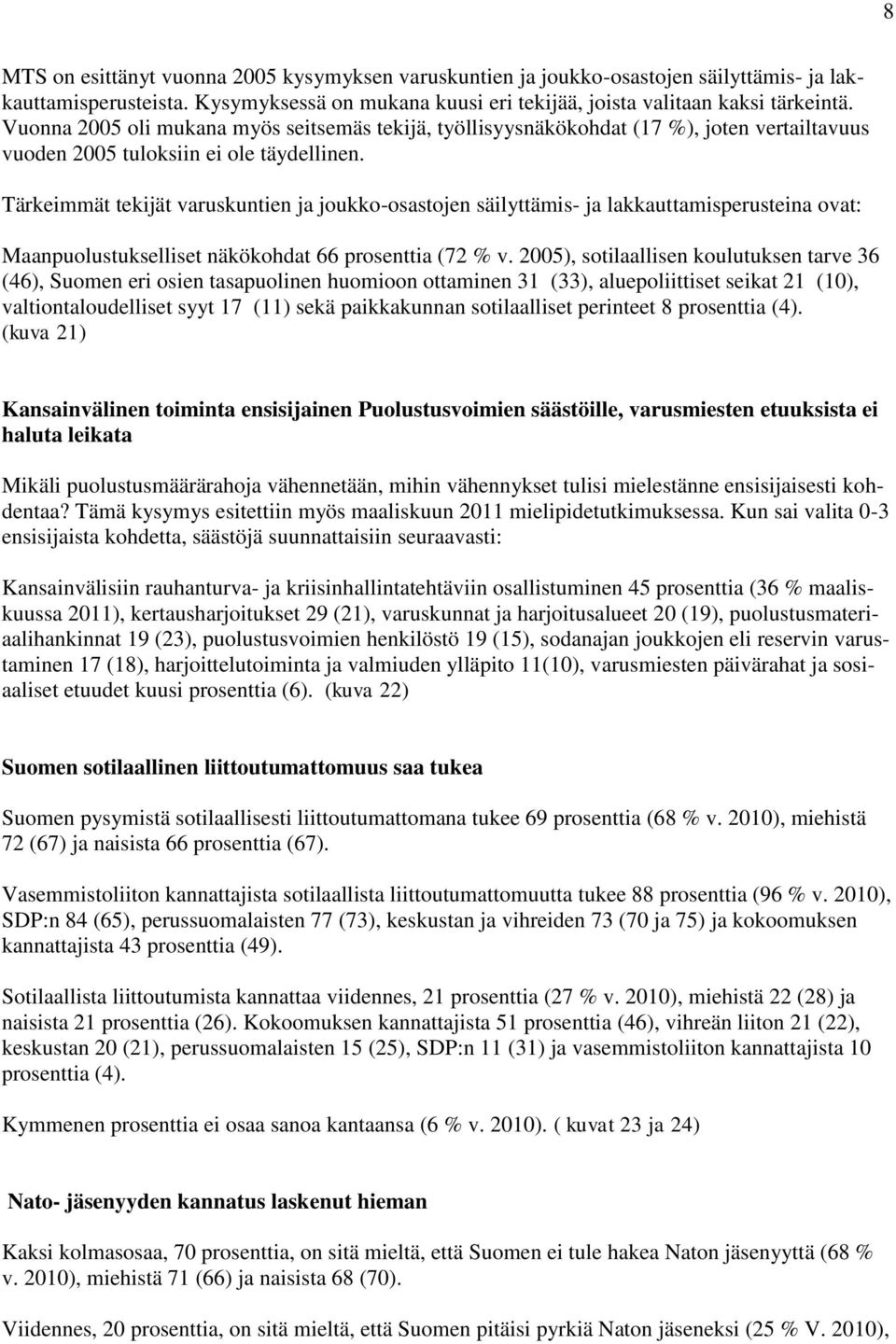 Tärkeimmät tekijät varuskuntien ja joukko-osastojen säilyttämis- ja lakkauttamisperusteina ovat: Maanpuolustukselliset näkökohdat 66 prosenttia (72 % v.