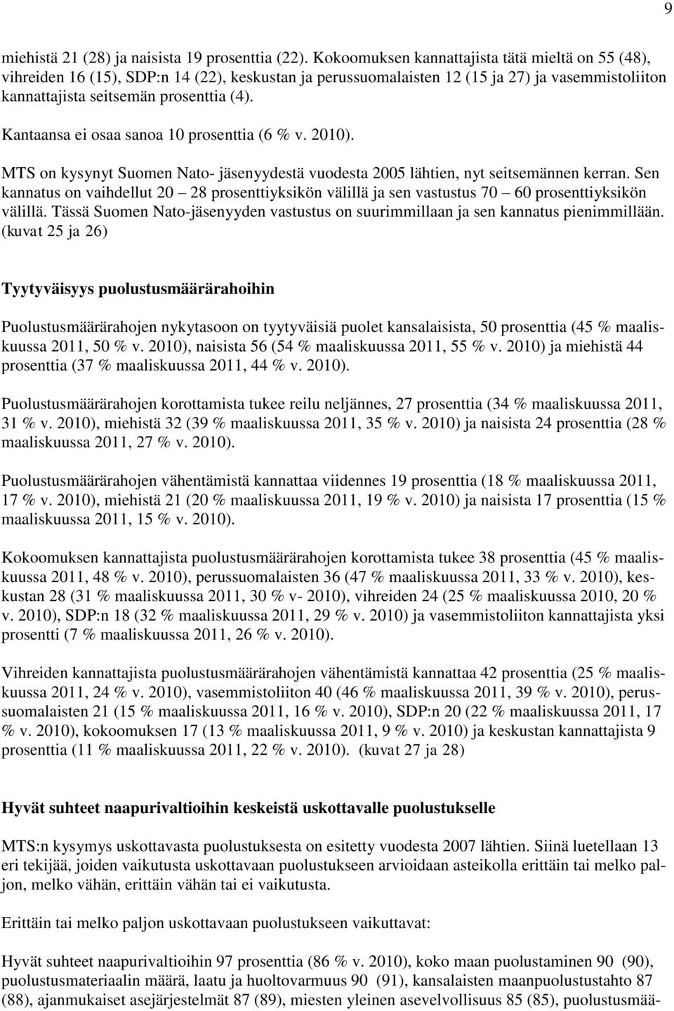 Kantaansa ei osaa sanoa 10 prosenttia (6 % v. 2010). MTS on kysynyt Suomen Nato- jäsenyydestä vuodesta 2005 lähtien, nyt seitsemännen kerran.