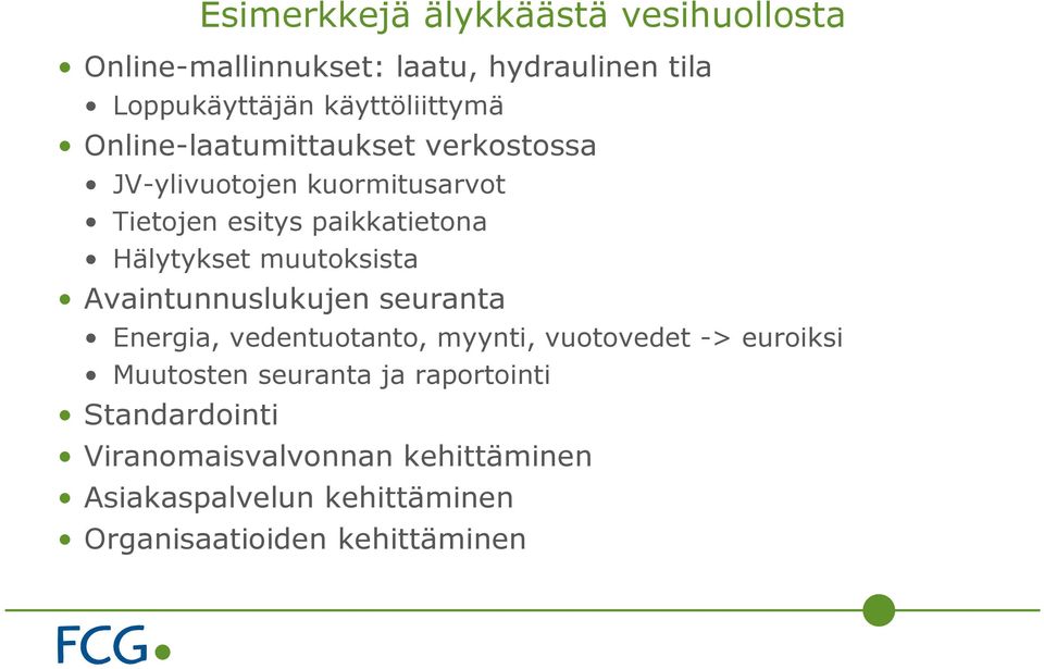 muutoksista Avaintunnuslukujen seuranta Energia, vedentuotanto, myynti, vuotovedet -> euroiksi Muutosten