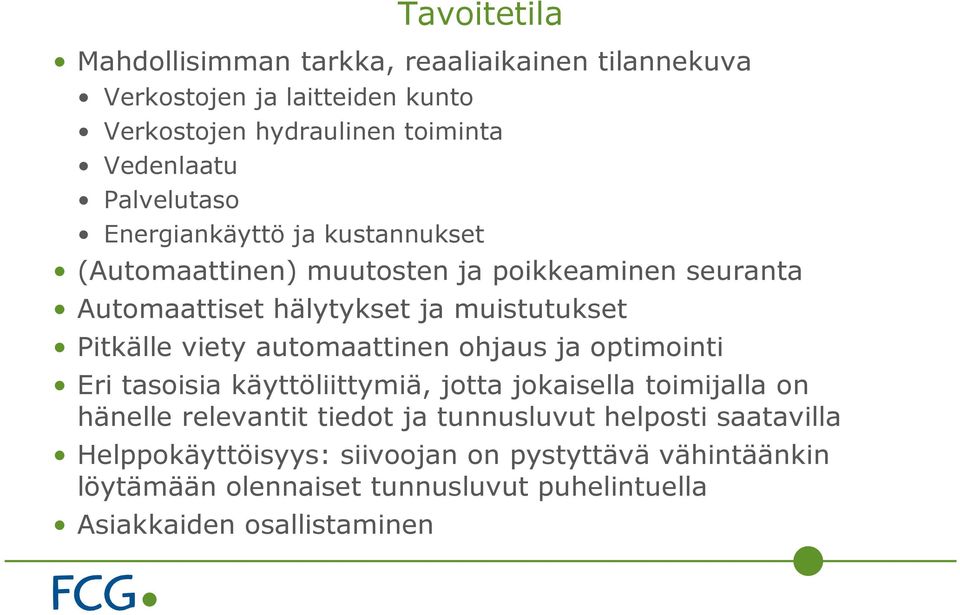 viety automaattinen ohjaus ja optimointi Eri tasoisia käyttöliittymiä, jotta jokaisella toimijalla on hänelle relevantit tiedot ja tunnusluvut