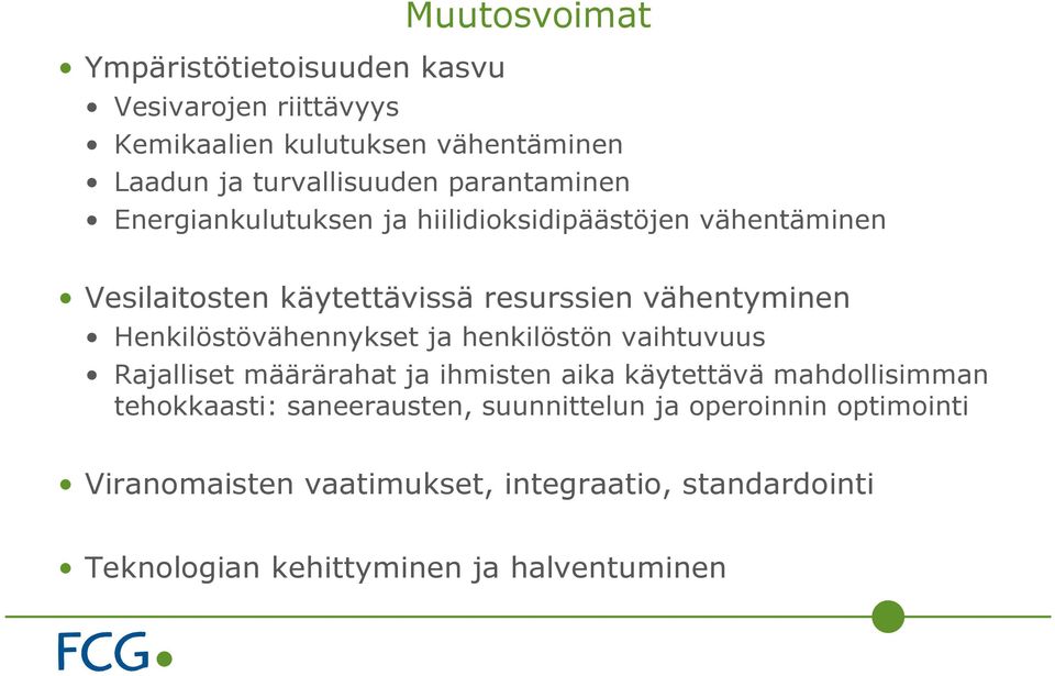 Henkilöstövähennykset ja henkilöstön vaihtuvuus Rajalliset määrärahat ja ihmisten aika käytettävä mahdollisimman tehokkaasti: